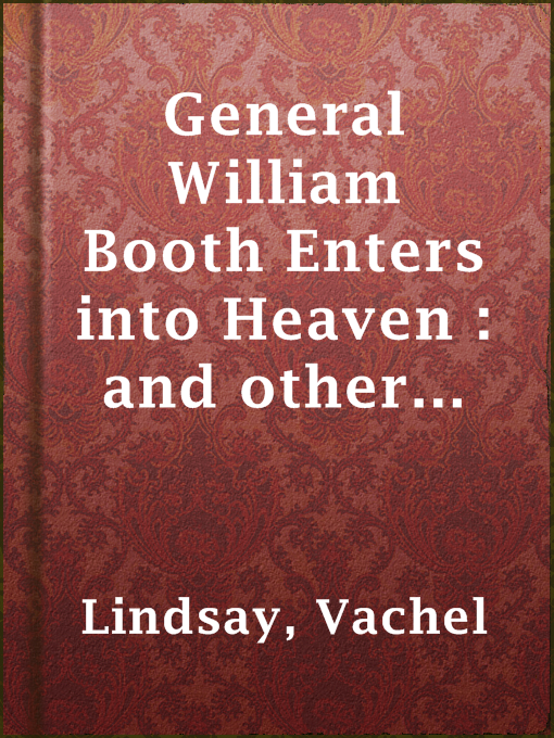 Title details for General William Booth Enters into Heaven : and other poems by Vachel Lindsay - Available